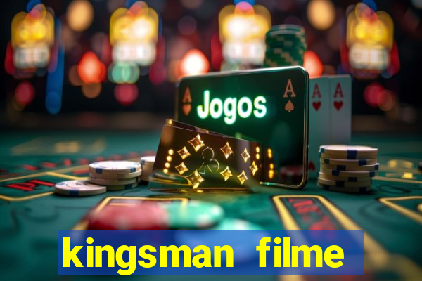 kingsman filme completo dublado superflix